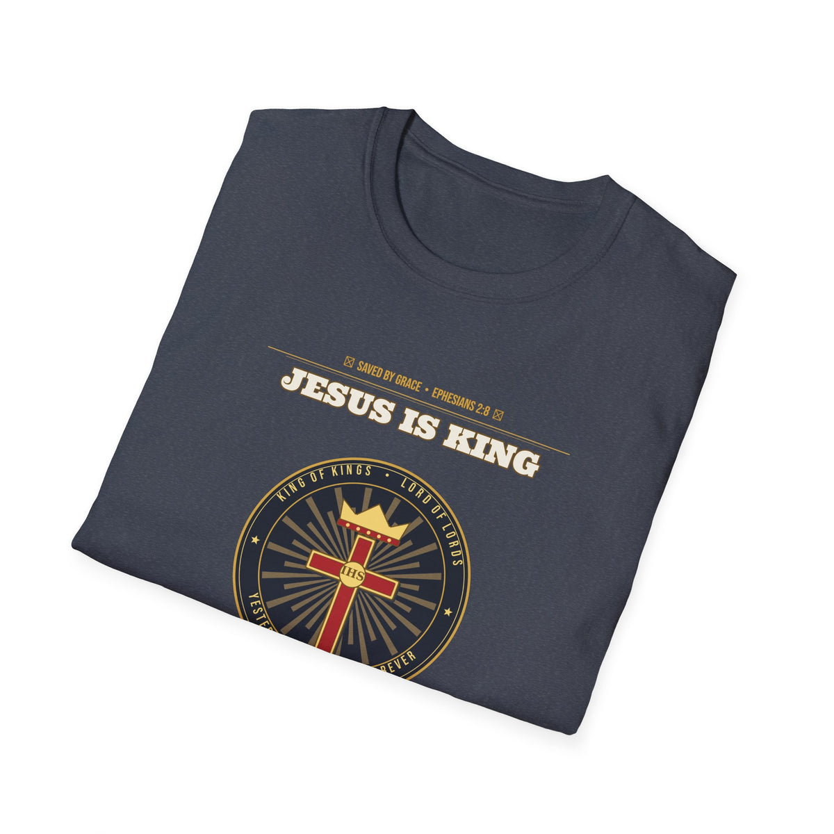 Jesus Is King — Faith Over Fear • Walk by Faith (2 Cor 5:7 & Eph 2:8 KJV) Unisex Softstyle T-Shirt
