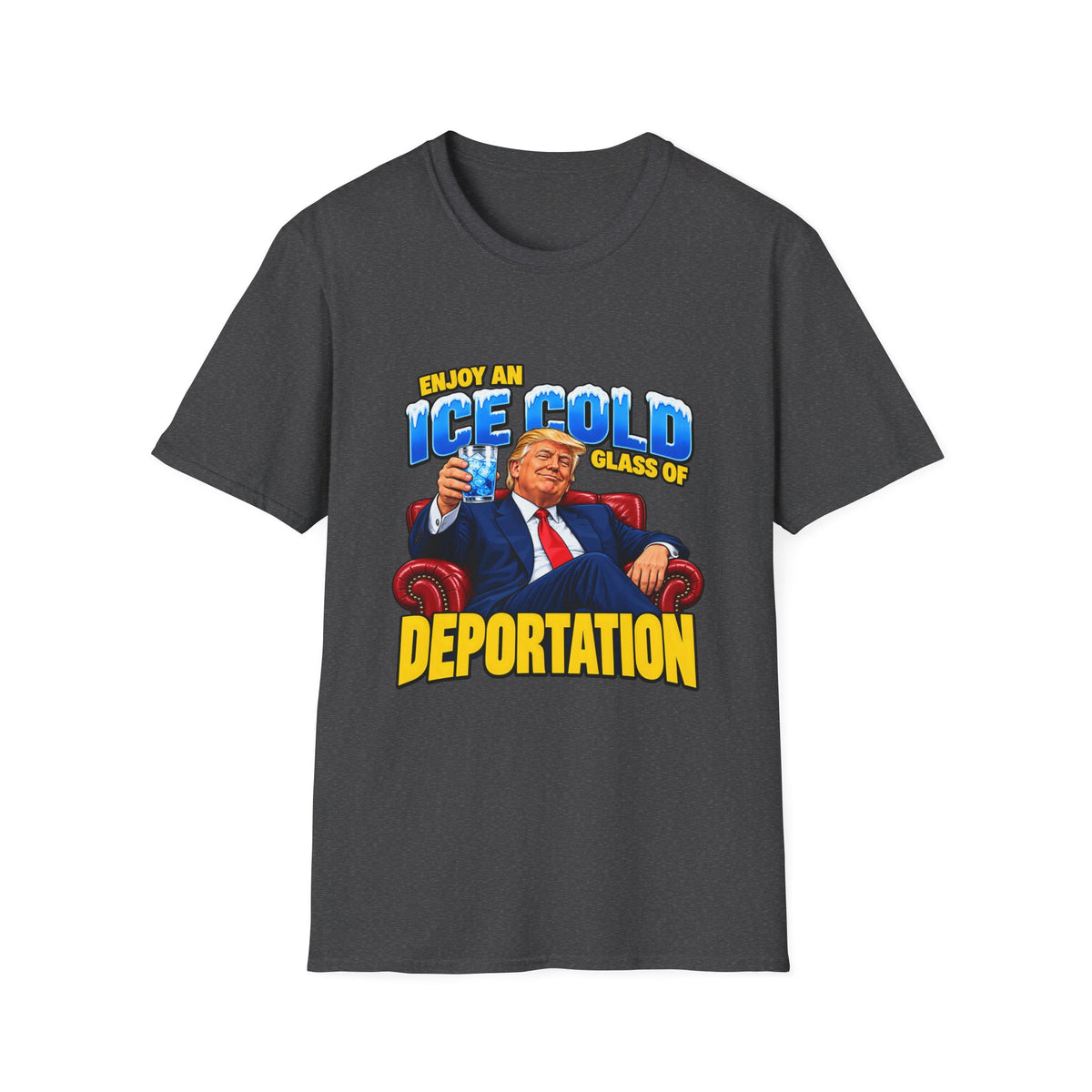 Enjoy An Ice Cold Glass Of Deportation — Trump Armchair Graphic Unisex Softstyle T-Shirt