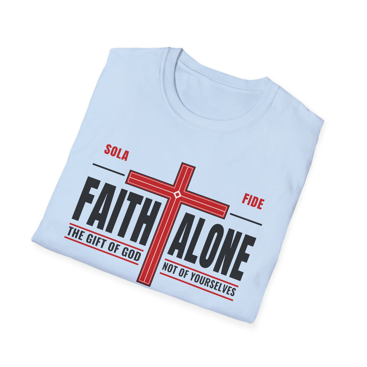 Faith Alone - Not Of Works (Ephesians 2:8-9 KJV) Unisex Softstyle T-Shirt