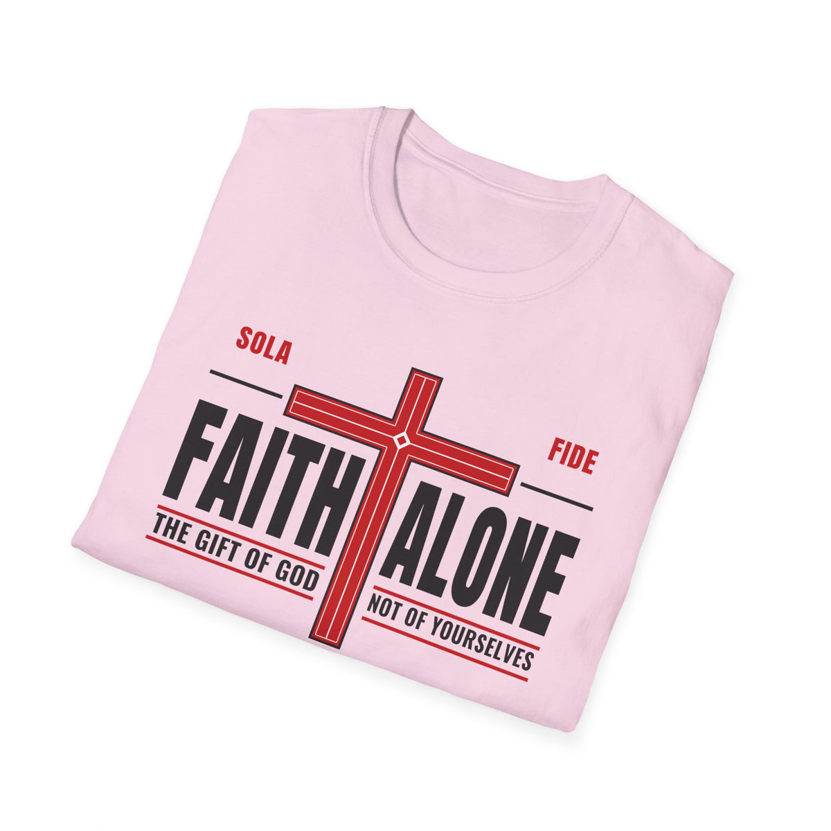 Faith Alone - Not Of Works (Ephesians 2:8-9 KJV) Unisex Softstyle T-Shirt