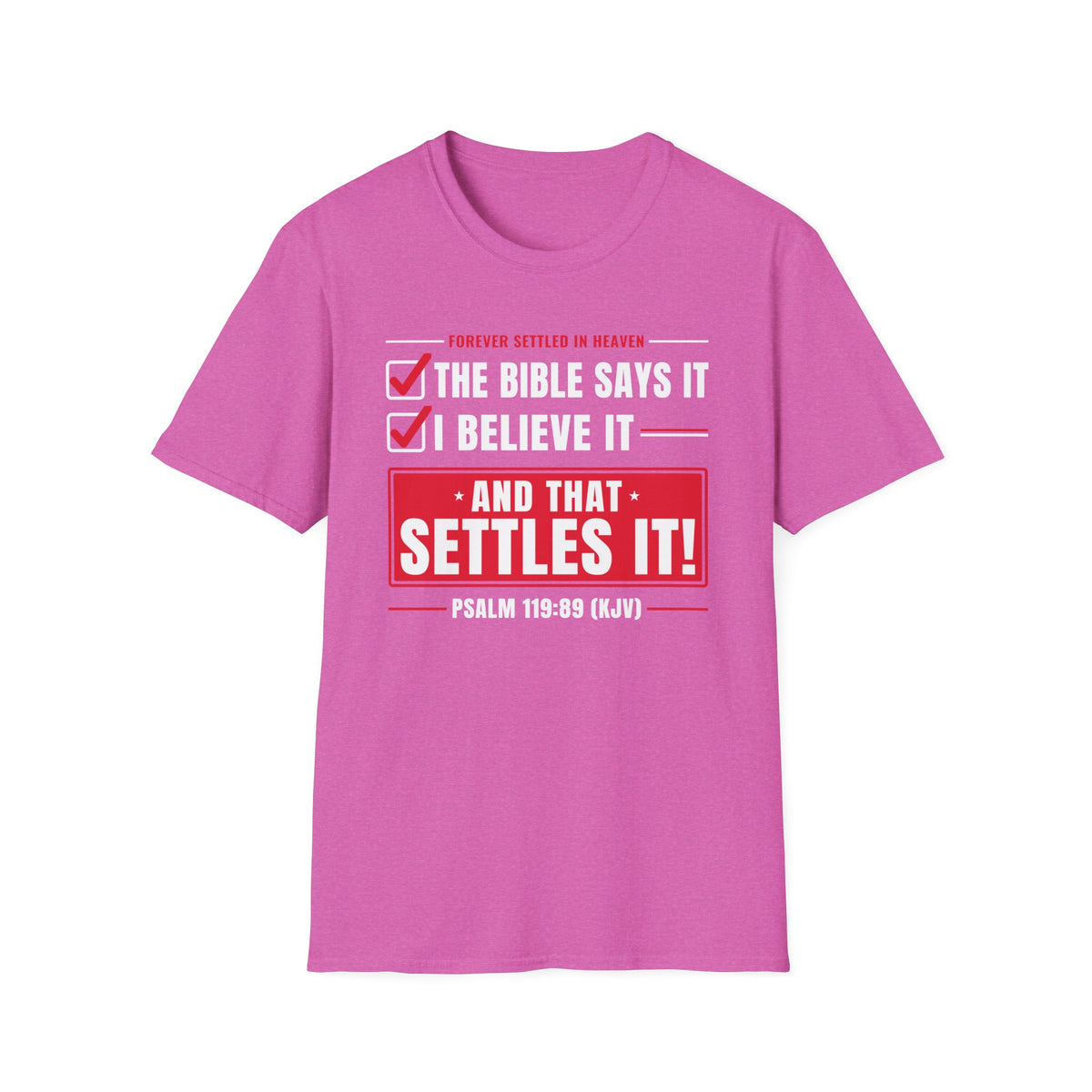 The Bible Says It, I Believe It, That Settles It - Truth Checklist (Psalm 119:89 KJV) Unisex Softstyle T-Shirt