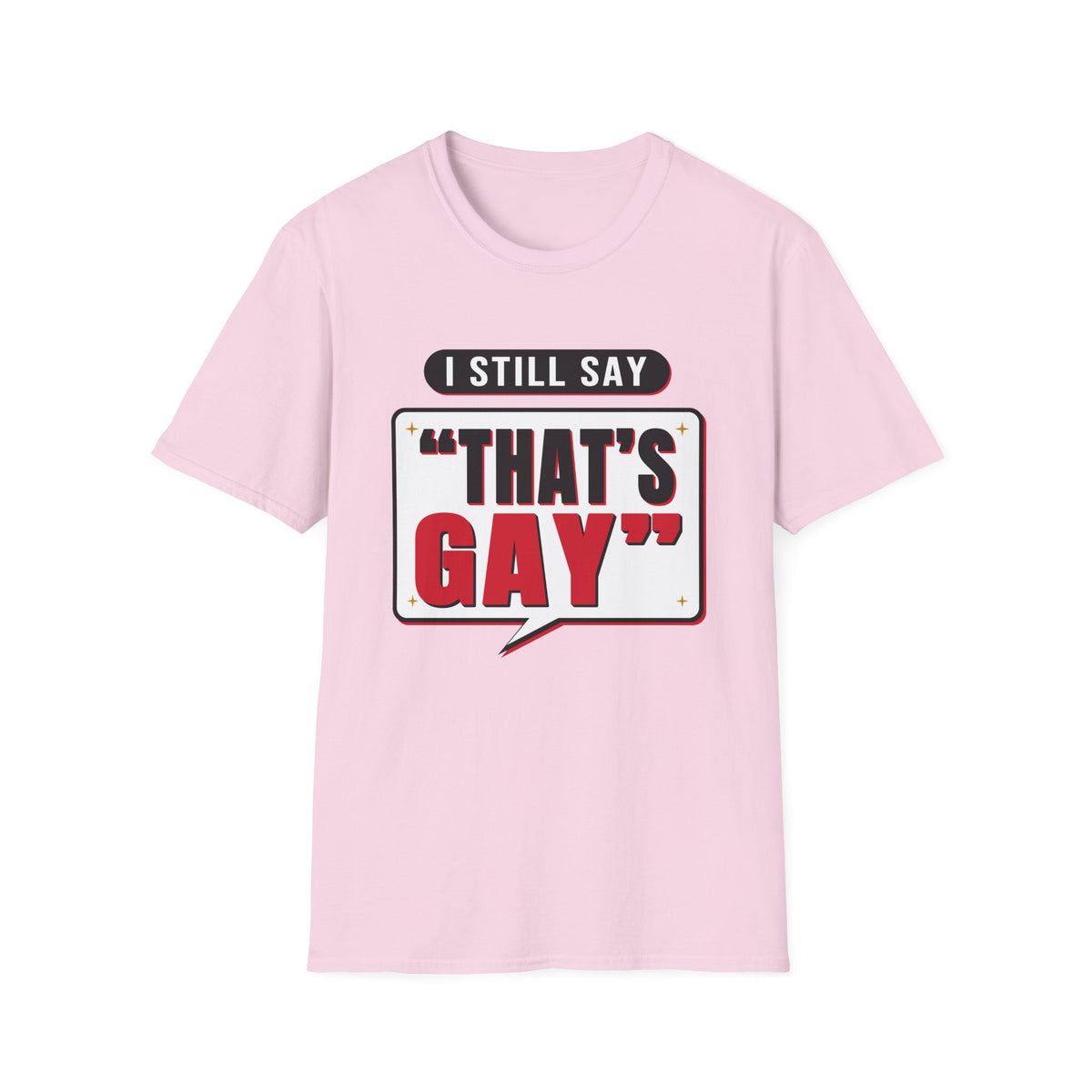 I Still Say "That's Gay" — Retro Speech Bubble Humor Unisex Softstyle T-Shirt