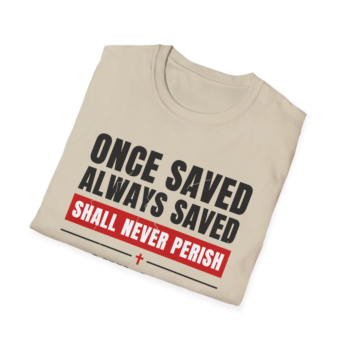 Once Saved Always Saved - Shall Never Perish (John 10:28 & Ephesians 2:8-9 KJV) Unisex Softstyle T-Shirt