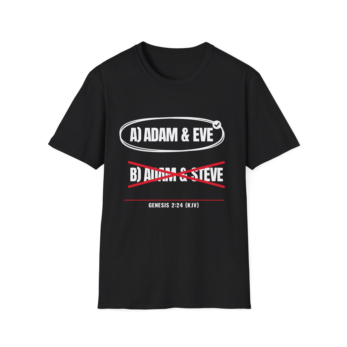 Adam & Eve Not Adam & Steve - God's Creation Order (Genesis 1:27 & 2:24 KJV) Unisex Softstyle T-Shirt