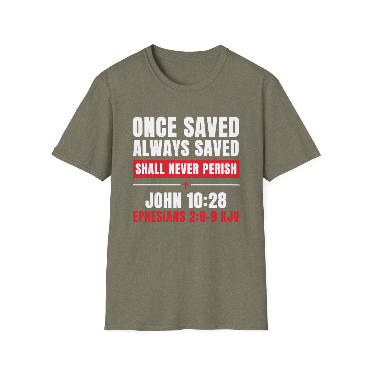 Once Saved Always Saved - Shall Never Perish (John 10:28 & Ephesians 2:8-9 KJV) Unisex Softstyle T-Shirt