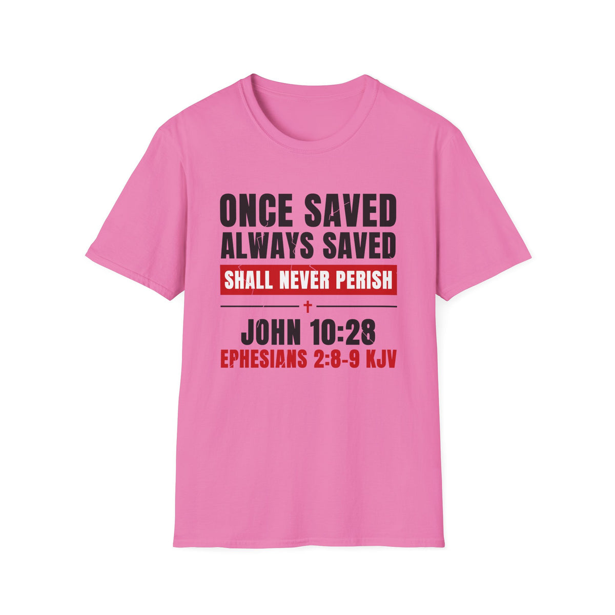 Once Saved Always Saved - Shall Never Perish (John 10:28 & Ephesians 2:8-9 KJV) Unisex Softstyle T-Shirt