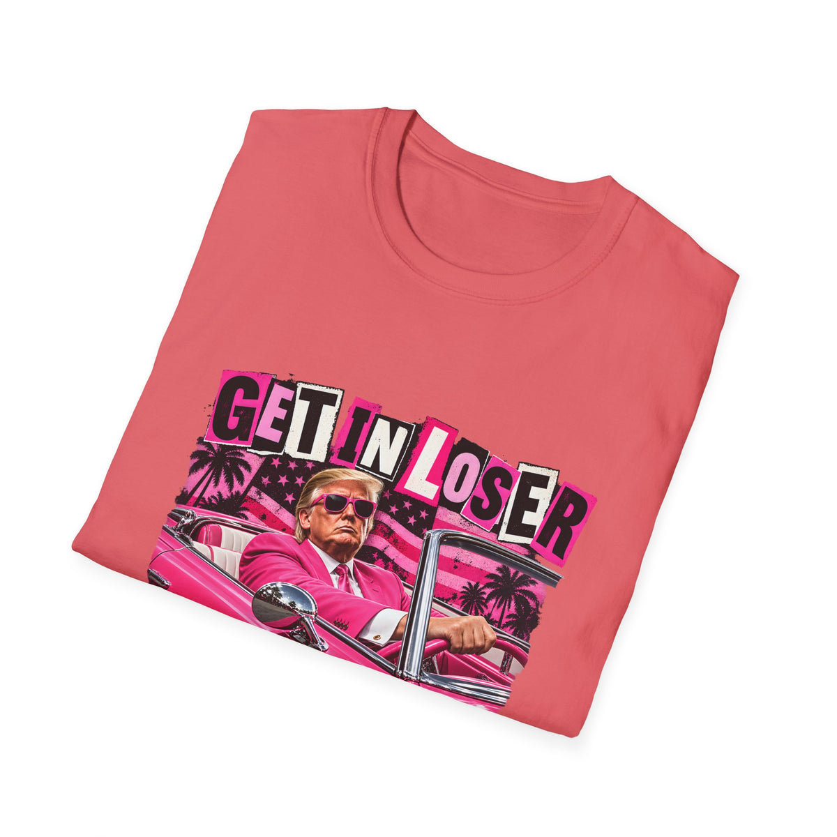 Get In Loser We're Taking America Back — Trump Pink Convertible Graphic Unisex Softstyle T-Shirt