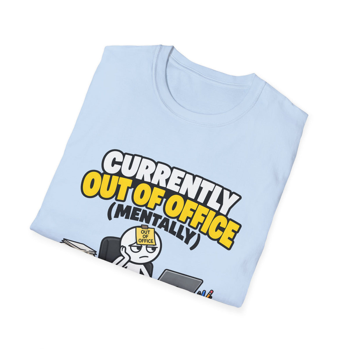 Currently Out Of Office (Mentally) — Funny Work & Desk Humor Cartoon Unisex Softstyle T-Shirt