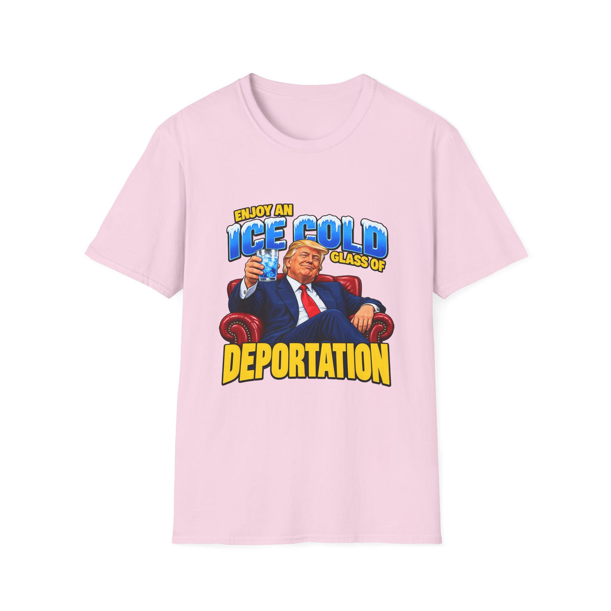 Enjoy An Ice Cold Glass Of Deportation — Trump Armchair Graphic Unisex Softstyle T-Shirt