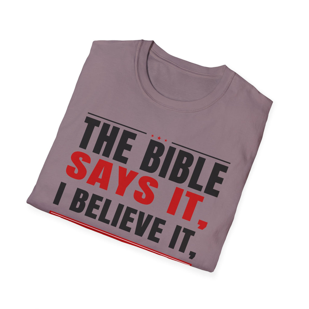 The Bible Says It, I Believe It, And That Settles It (Psalm 119:89 KJV) Unisex Softstyle T-Shirt