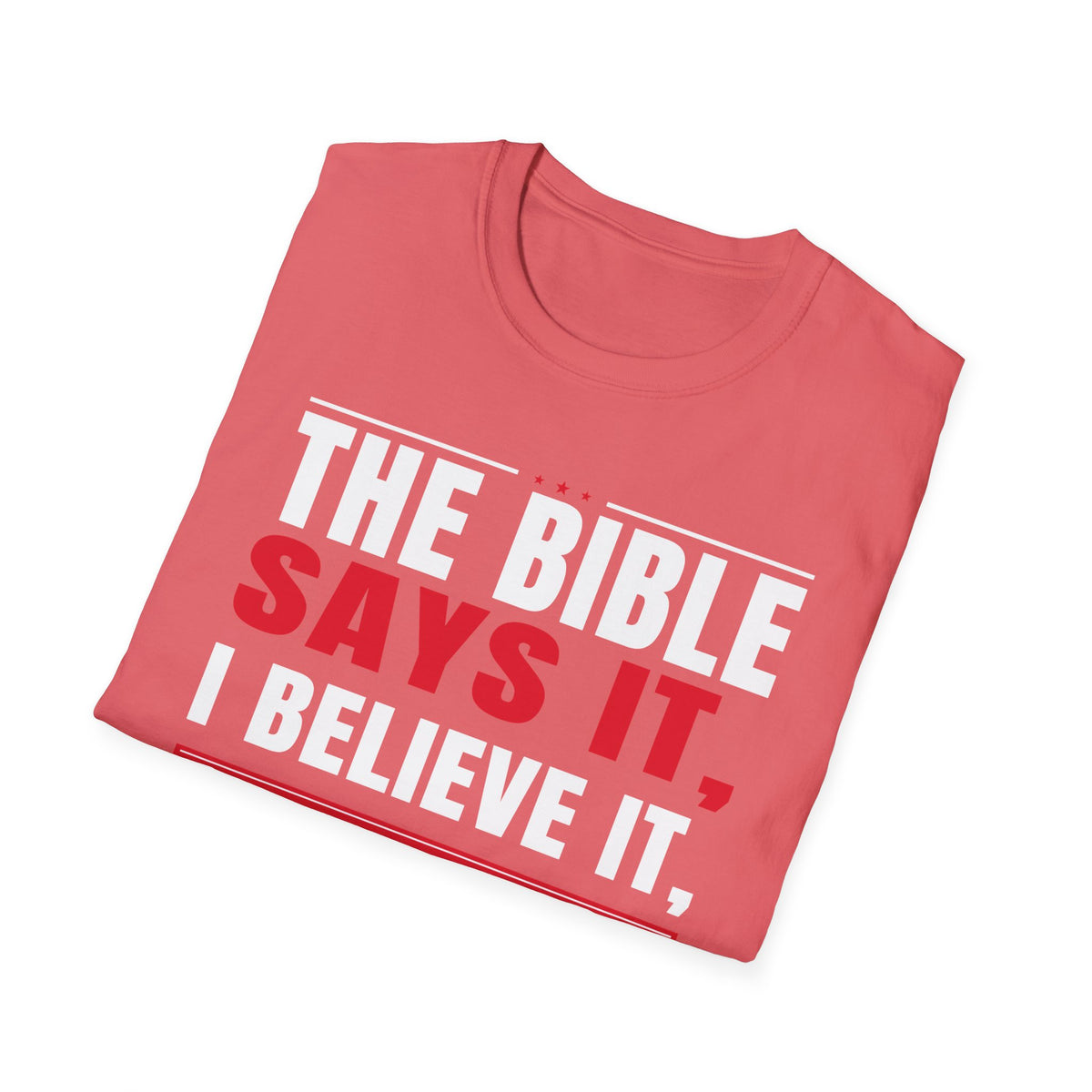 The Bible Says It, I Believe It, And That Settles It (Psalm 119:89 KJV) Unisex Softstyle T-Shirt