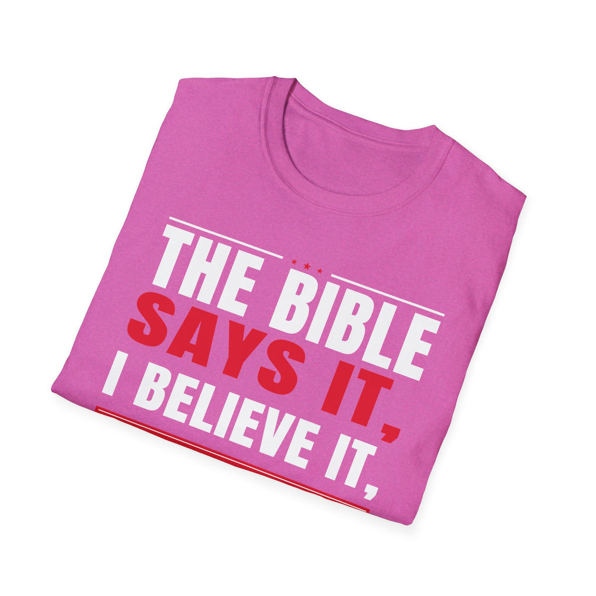 The Bible Says It, I Believe It, And That Settles It (Psalm 119:89 KJV) Unisex Softstyle T-Shirt