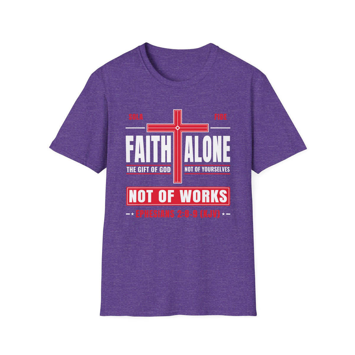 Faith Alone - Not Of Works (Ephesians 2:8-9 KJV) Unisex Softstyle T-Shirt