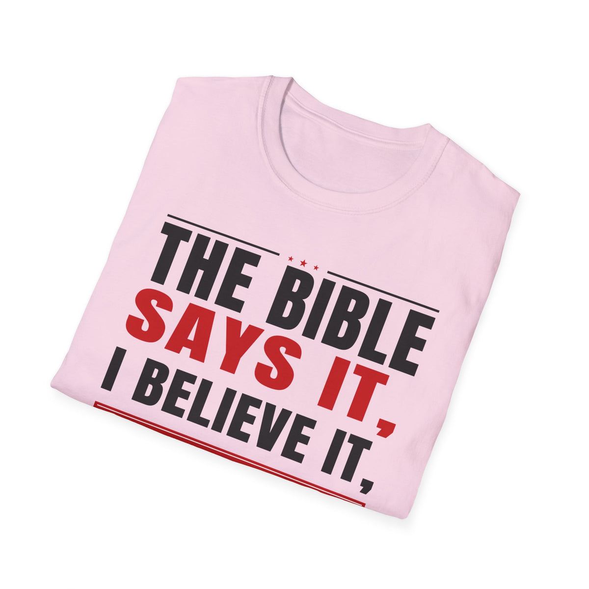 The Bible Says It, I Believe It, And That Settles It (Psalm 119:89 KJV) Unisex Softstyle T-Shirt