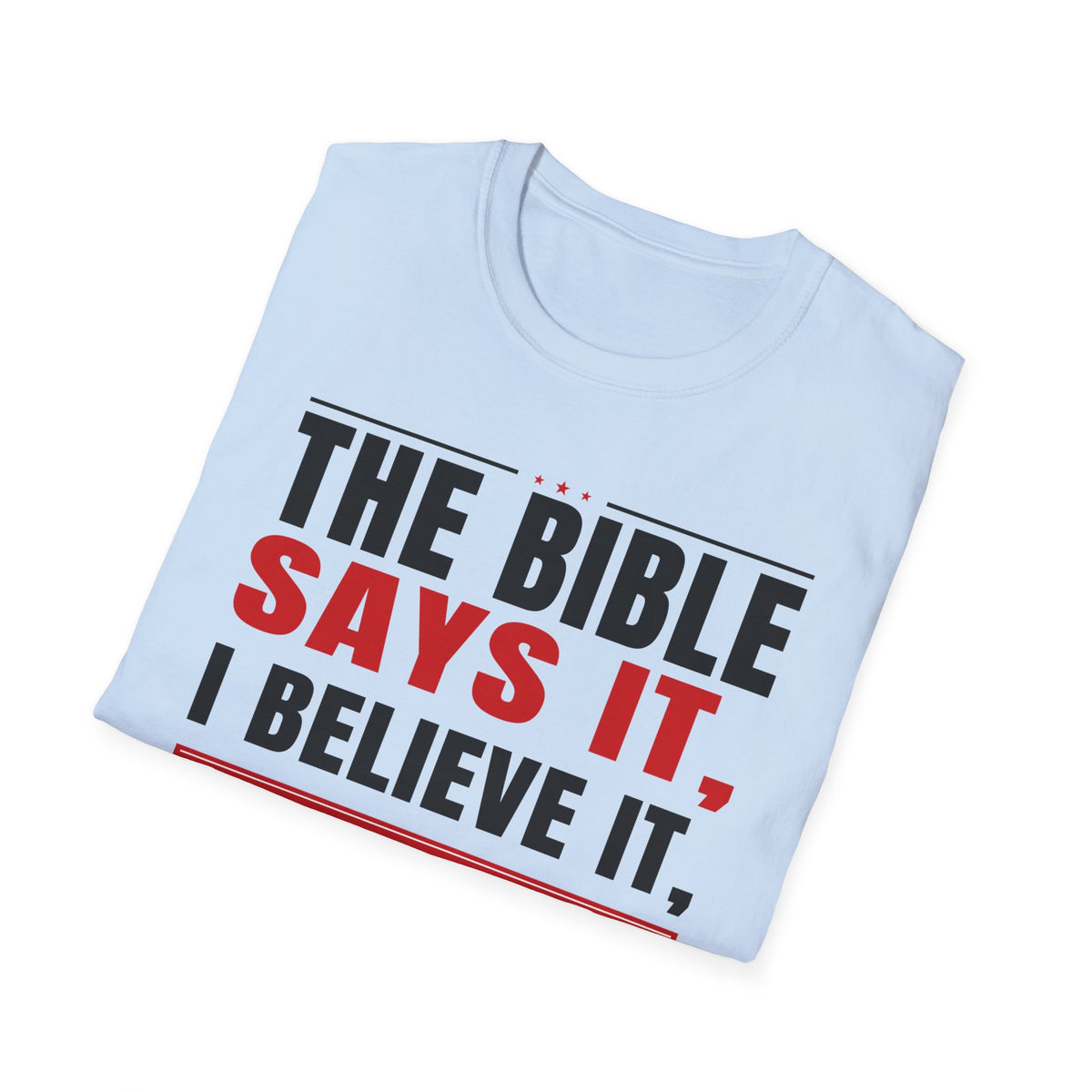 The Bible Says It, I Believe It, And That Settles It (Psalm 119:89 KJV) Unisex Softstyle T-Shirt