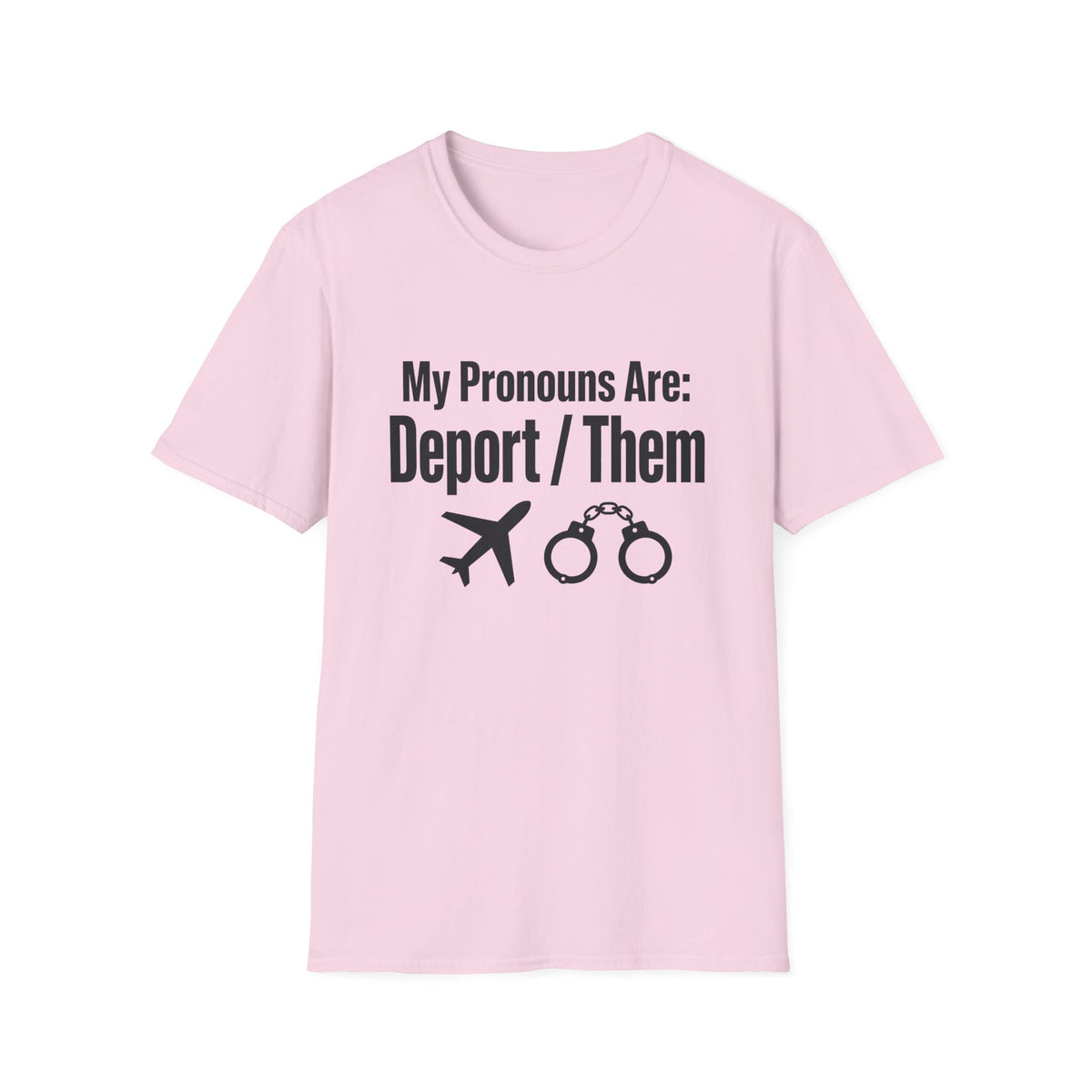 My Pronouns Are Deport Them — Airplane & Handcuffs Graphic Unisex Softstyle T-Shirt