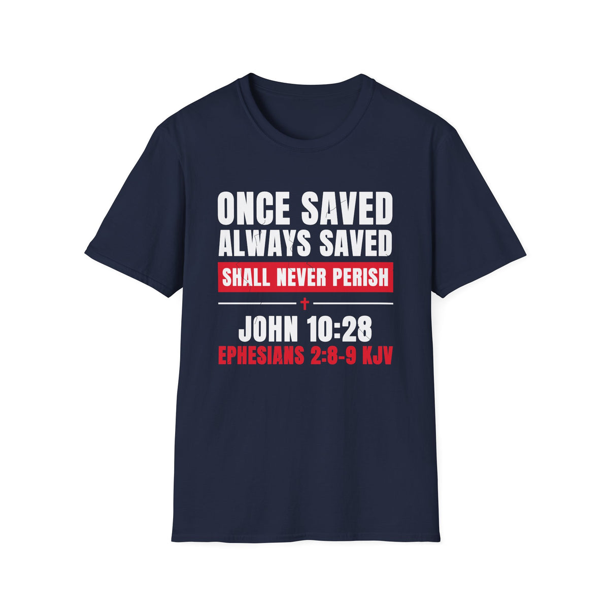 Once Saved Always Saved - Shall Never Perish (John 10:28 & Ephesians 2:8-9 KJV) Unisex Softstyle T-Shirt