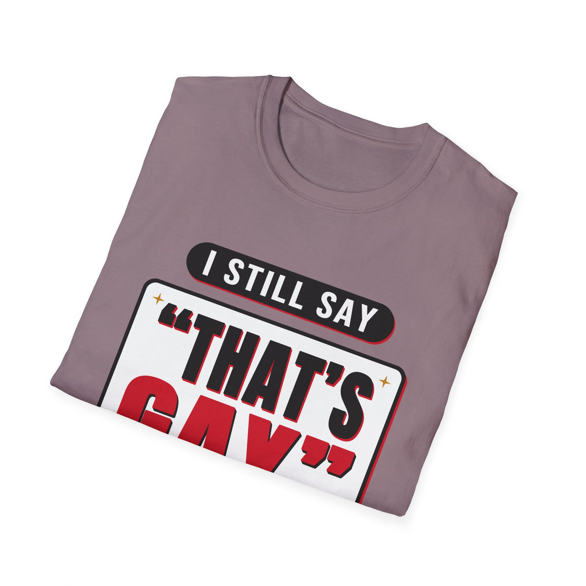 I Still Say "That's Gay" — Retro Speech Bubble Humor Unisex Softstyle T-Shirt