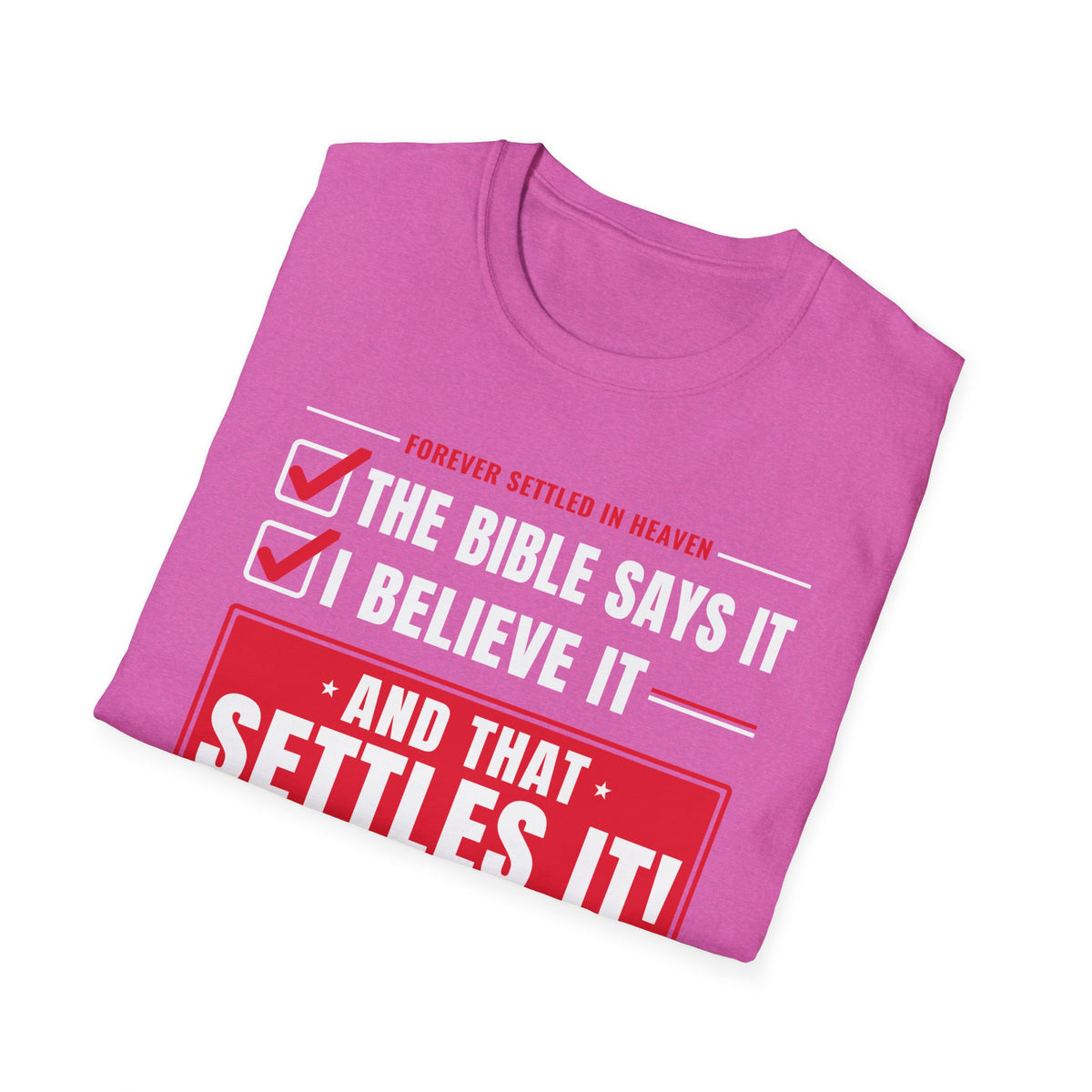 The Bible Says It, I Believe It, That Settles It - Truth Checklist (Psalm 119:89 KJV) Unisex Softstyle T-Shirt