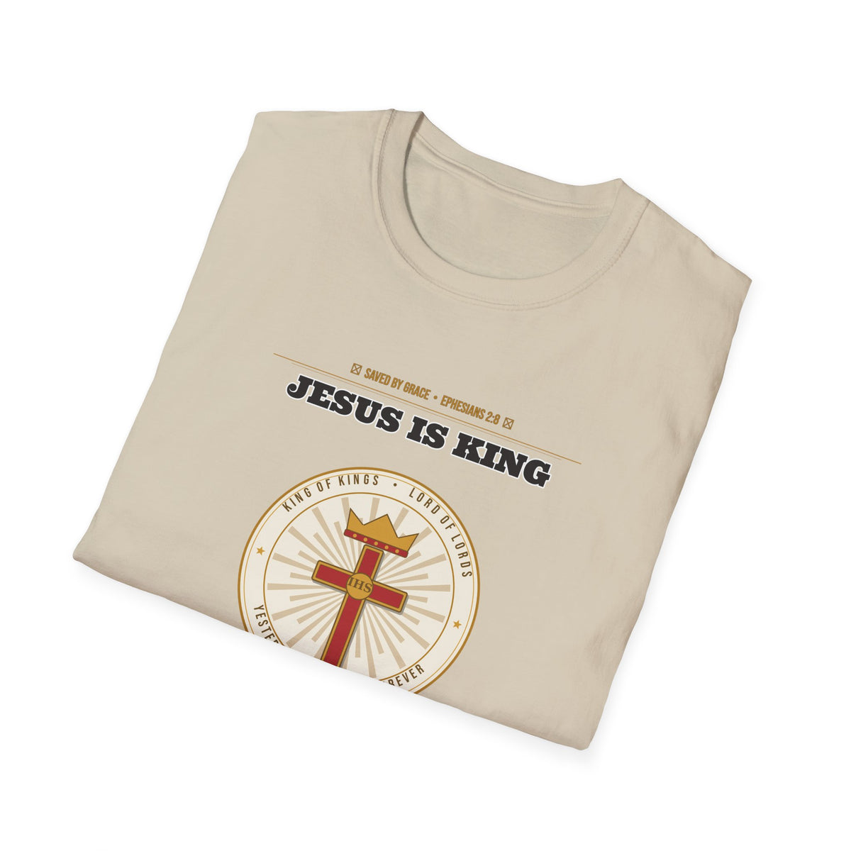 Jesus Is King — Faith Over Fear • Walk by Faith (2 Cor 5:7 & Eph 2:8 KJV) Unisex Softstyle T-Shirt