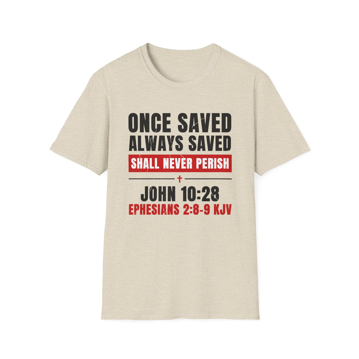 Once Saved Always Saved - Shall Never Perish (John 10:28 & Ephesians 2:8-9 KJV) Unisex Softstyle T-Shirt