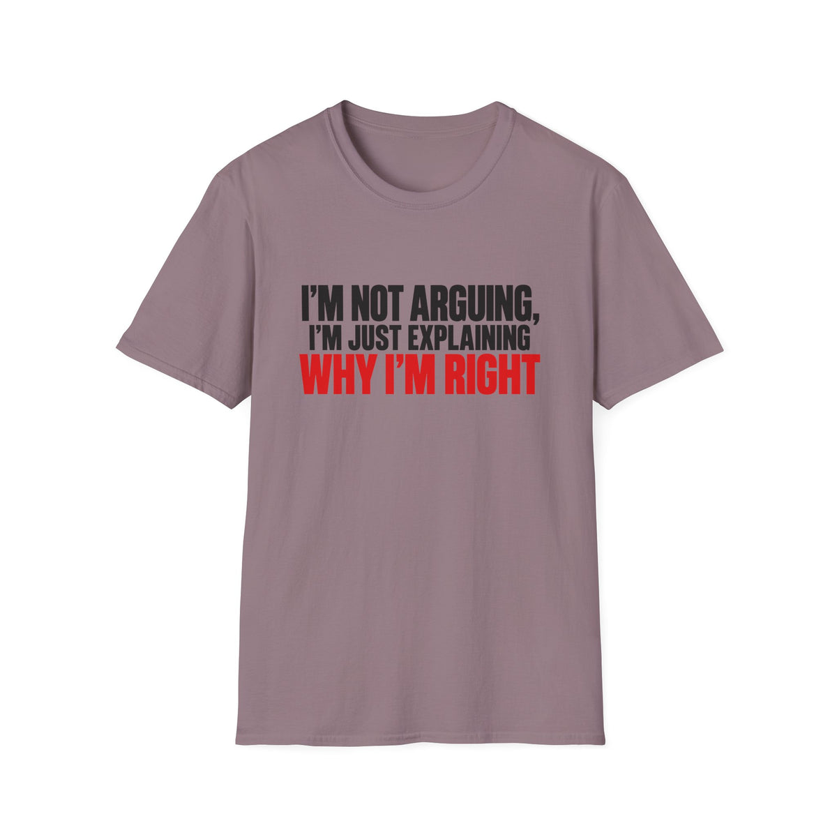 I'm Not Arguing, I'm Just Explaining Why I'm Right — Bold Statement Graphic Unisex Softstyle T-Shirt