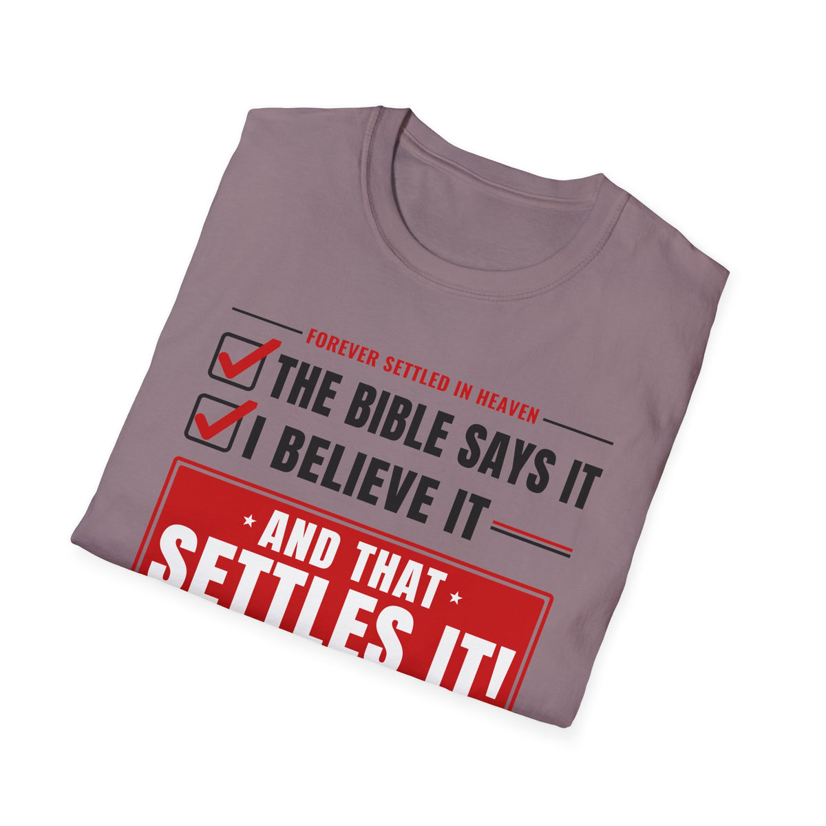 The Bible Says It, I Believe It, That Settles It - Truth Checklist (Psalm 119:89 KJV) Unisex Softstyle T-Shirt