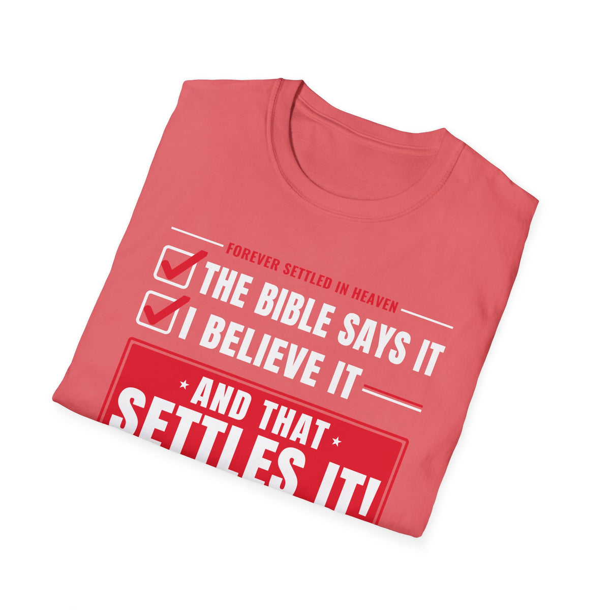 The Bible Says It, I Believe It, That Settles It - Truth Checklist (Psalm 119:89 KJV) Unisex Softstyle T-Shirt