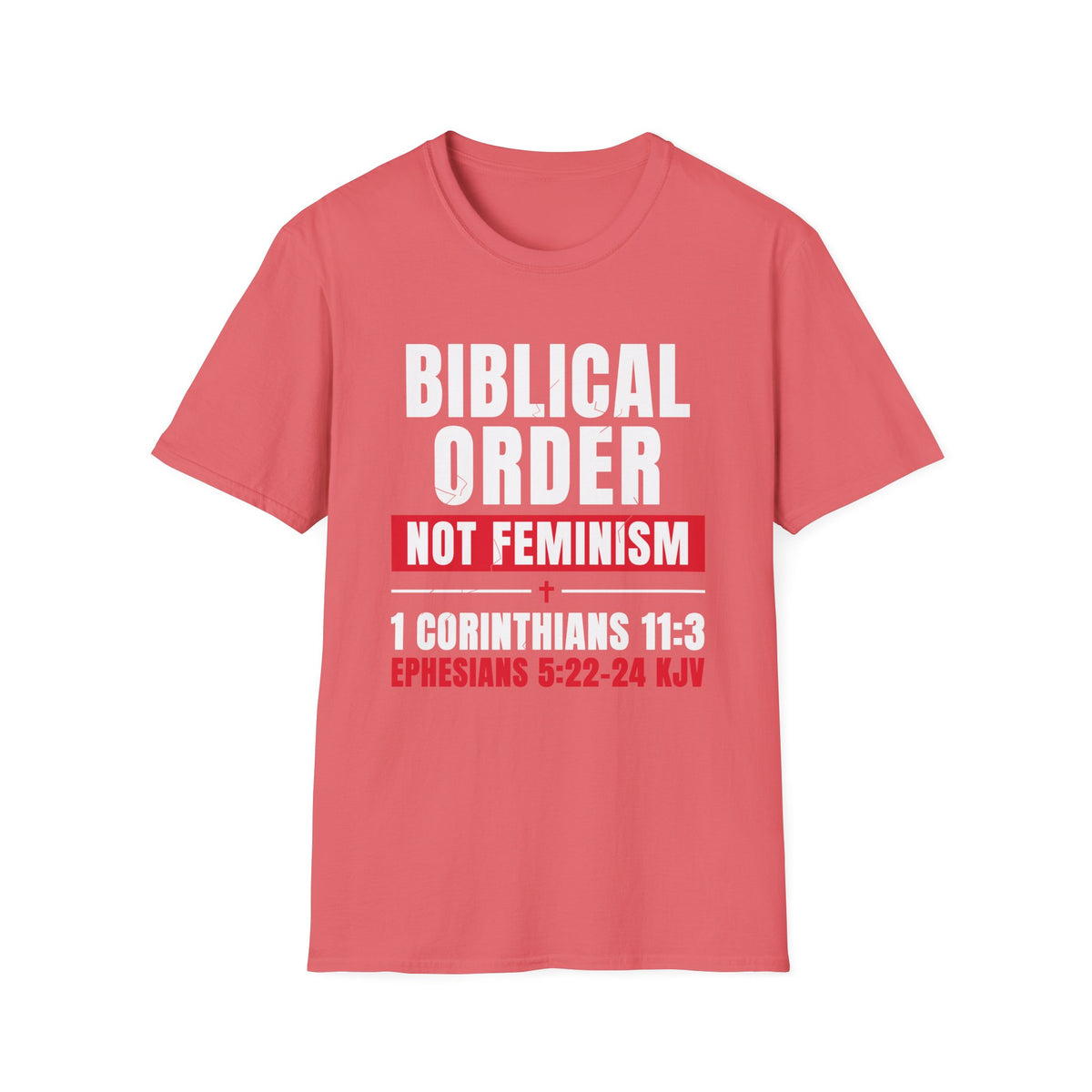 Biblical Order Not Feminism - 1 Corinthians 11:3 & Ephesians 5:22-24 (KJV) Unisex Softstyle T-Shirt