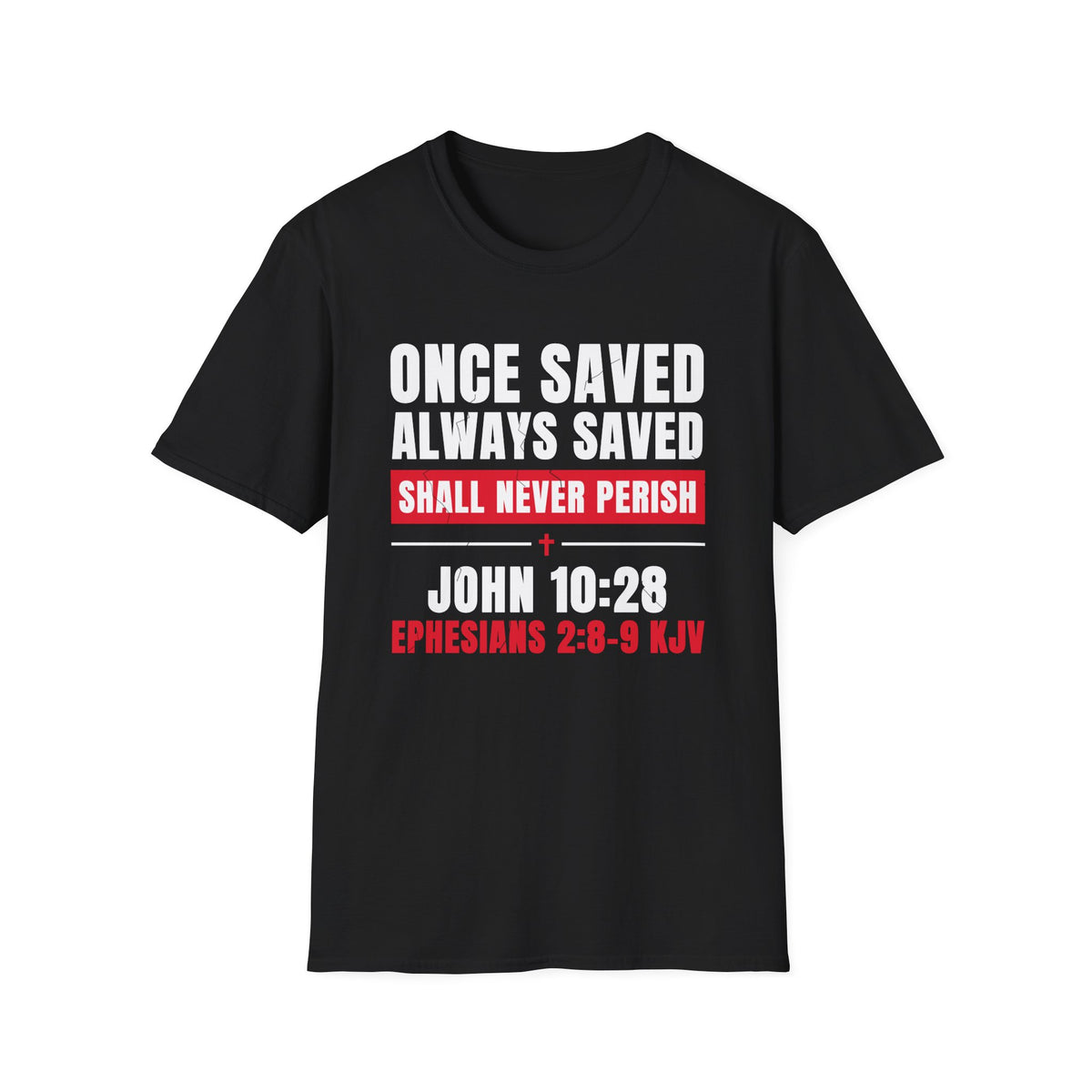 Once Saved Always Saved - Shall Never Perish (John 10:28 & Ephesians 2:8-9 KJV) Unisex Softstyle T-Shirt