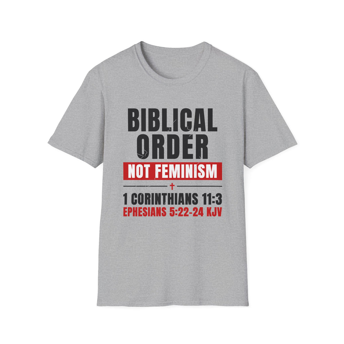 Biblical Order Not Feminism - 1 Corinthians 11:3 & Ephesians 5:22-24 (KJV) Unisex Softstyle T-Shirt