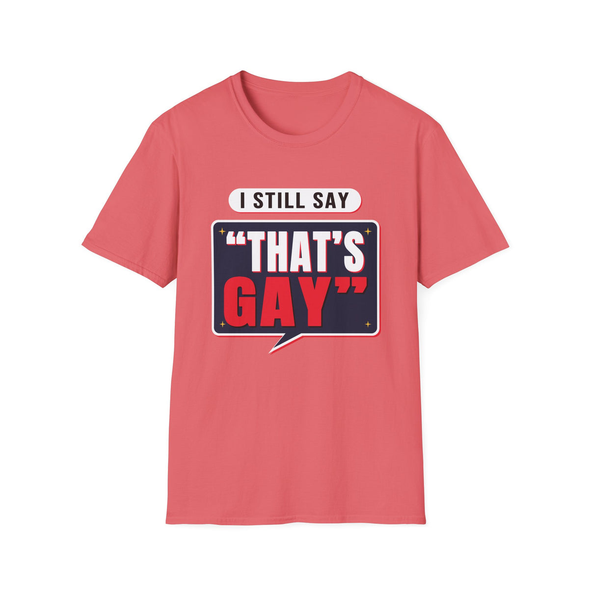 I Still Say "That's Gay" — Retro Speech Bubble Humor Unisex Softstyle T-Shirt