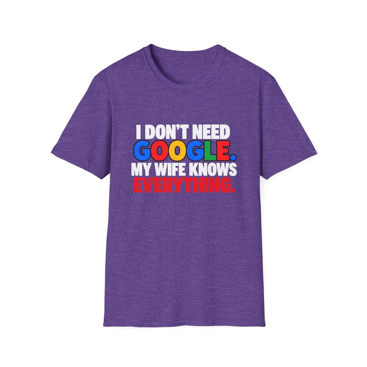 I Don't Need Google My Wife Knows Everything — Funny Marriage Humor Graphic Unisex Softstyle T-Shirt
