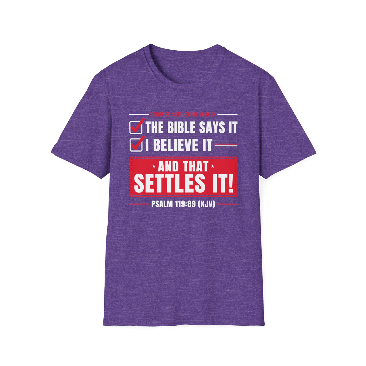 The Bible Says It, I Believe It, That Settles It - Truth Checklist (Psalm 119:89 KJV) Unisex Softstyle T-Shirt