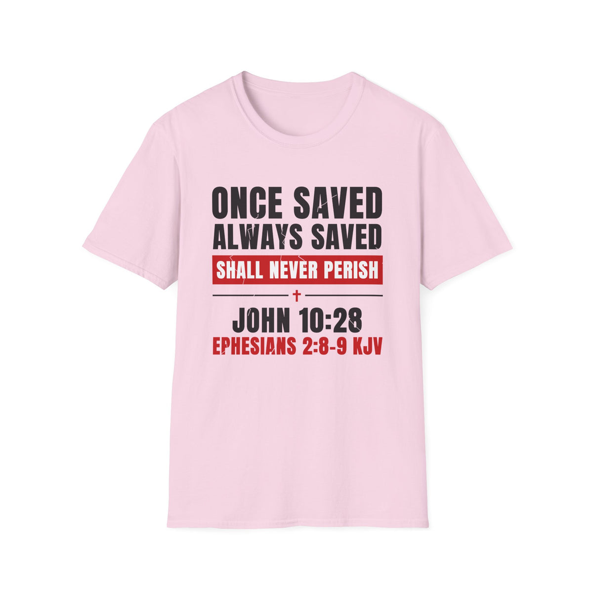 Once Saved Always Saved - Shall Never Perish (John 10:28 & Ephesians 2:8-9 KJV) Unisex Softstyle T-Shirt