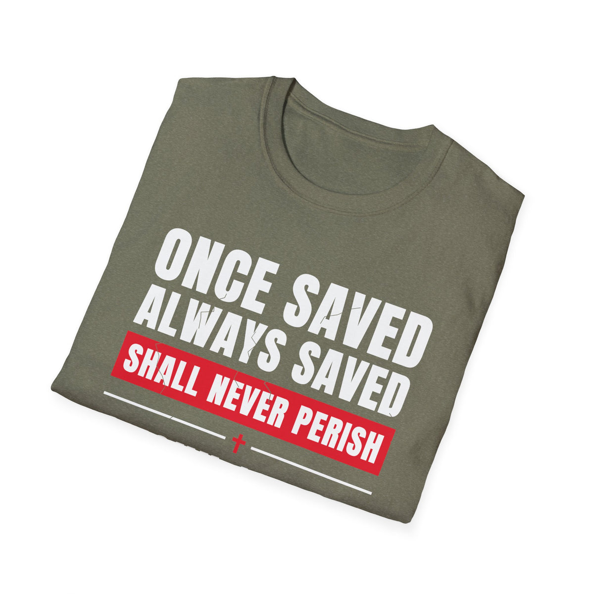 Once Saved Always Saved - Shall Never Perish (John 10:28 & Ephesians 2:8-9 KJV) Unisex Softstyle T-Shirt