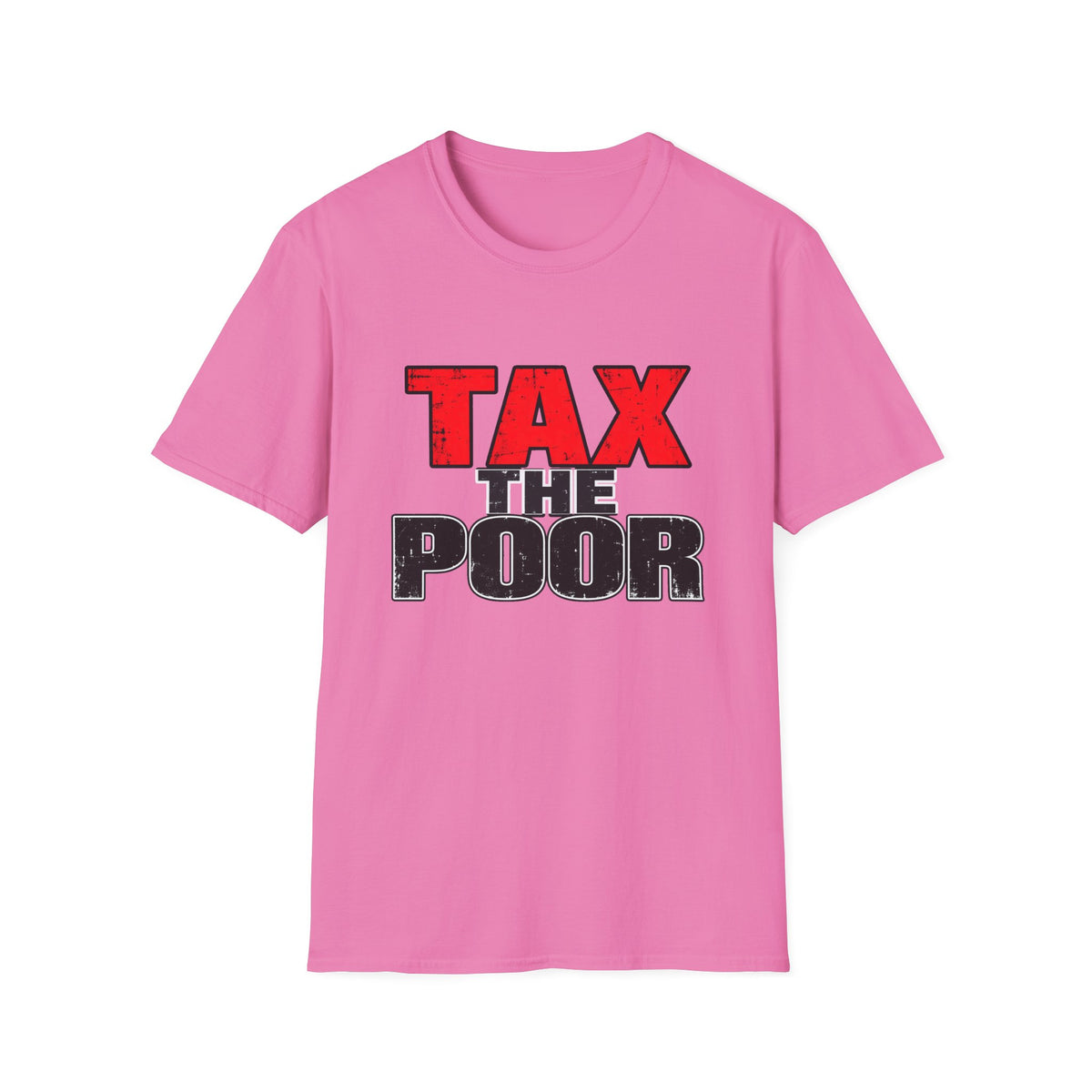 Tax The Poor — Bold Distressed Political Satire Graphic Unisex Softstyle T-Shirt