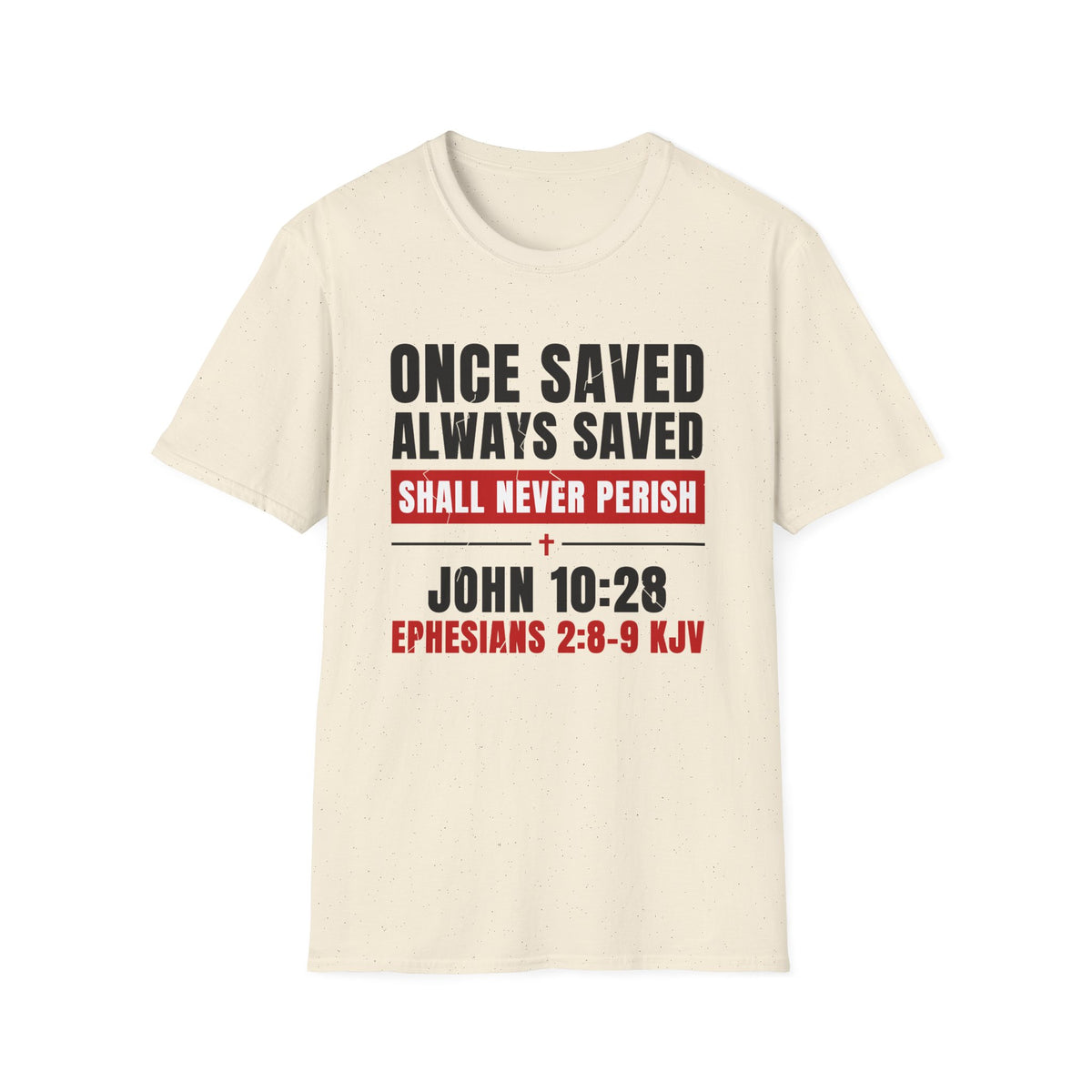 Once Saved Always Saved - Shall Never Perish (John 10:28 & Ephesians 2:8-9 KJV) Unisex Softstyle T-Shirt