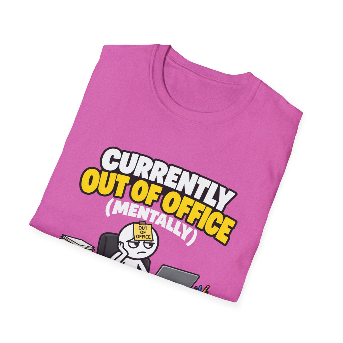 Currently Out Of Office (Mentally) — Funny Work & Desk Humor Cartoon Unisex Softstyle T-Shirt