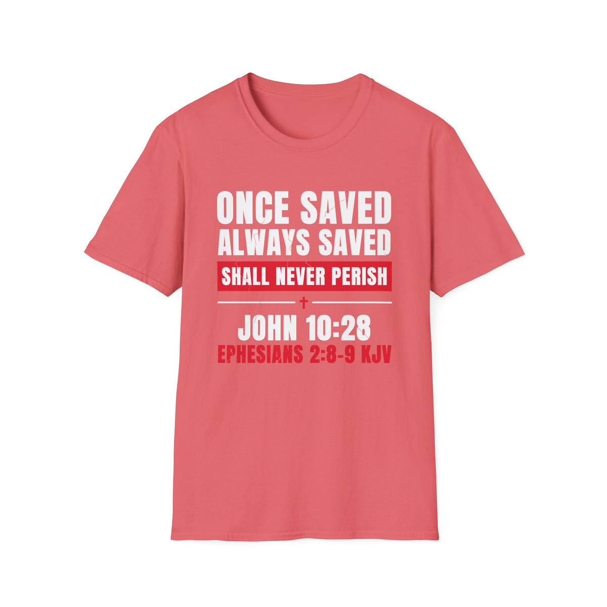 Once Saved Always Saved - Shall Never Perish (John 10:28 & Ephesians 2:8-9 KJV) Unisex Softstyle T-Shirt