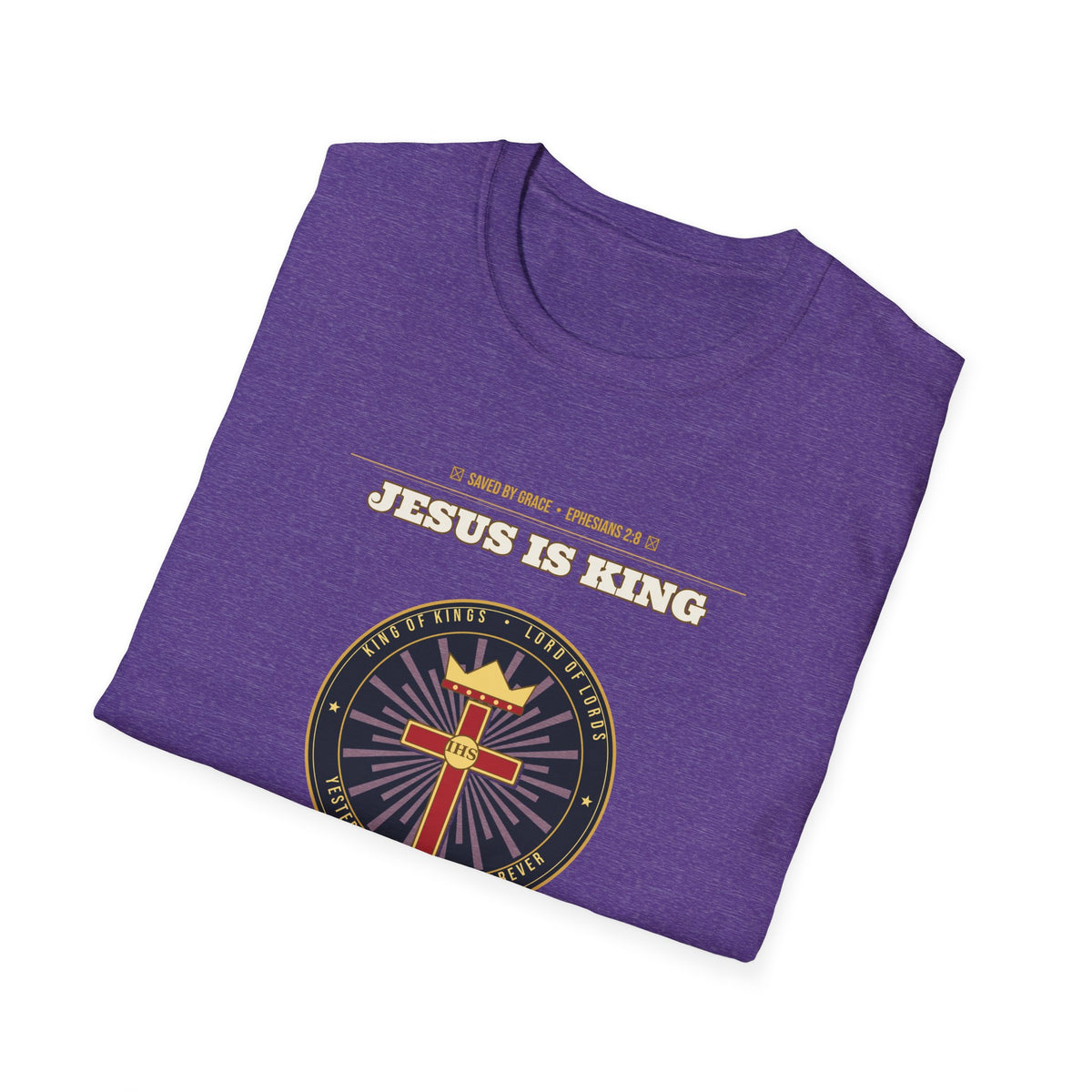 Jesus Is King — Faith Over Fear • Walk by Faith (2 Cor 5:7 & Eph 2:8 KJV) Unisex Softstyle T-Shirt