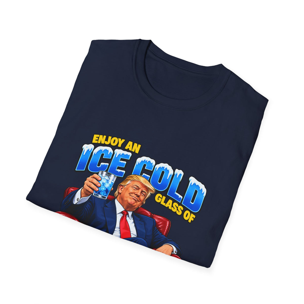 Enjoy An Ice Cold Glass Of Deportation — Trump Armchair Graphic Unisex Softstyle T-Shirt