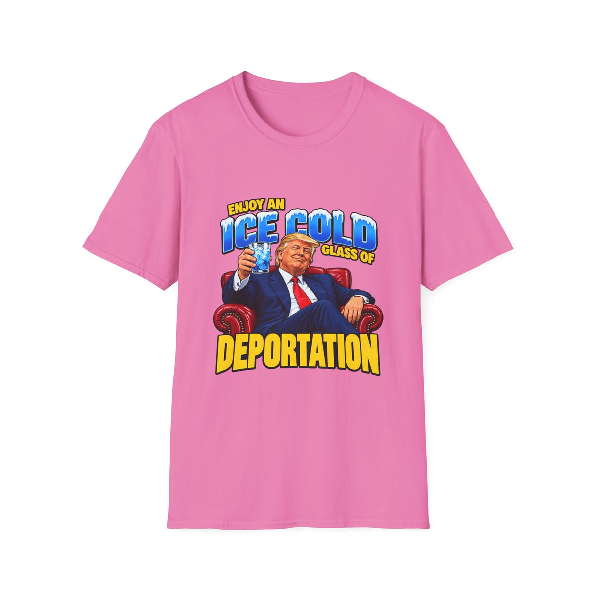 Enjoy An Ice Cold Glass Of Deportation — Trump Armchair Graphic Unisex Softstyle T-Shirt
