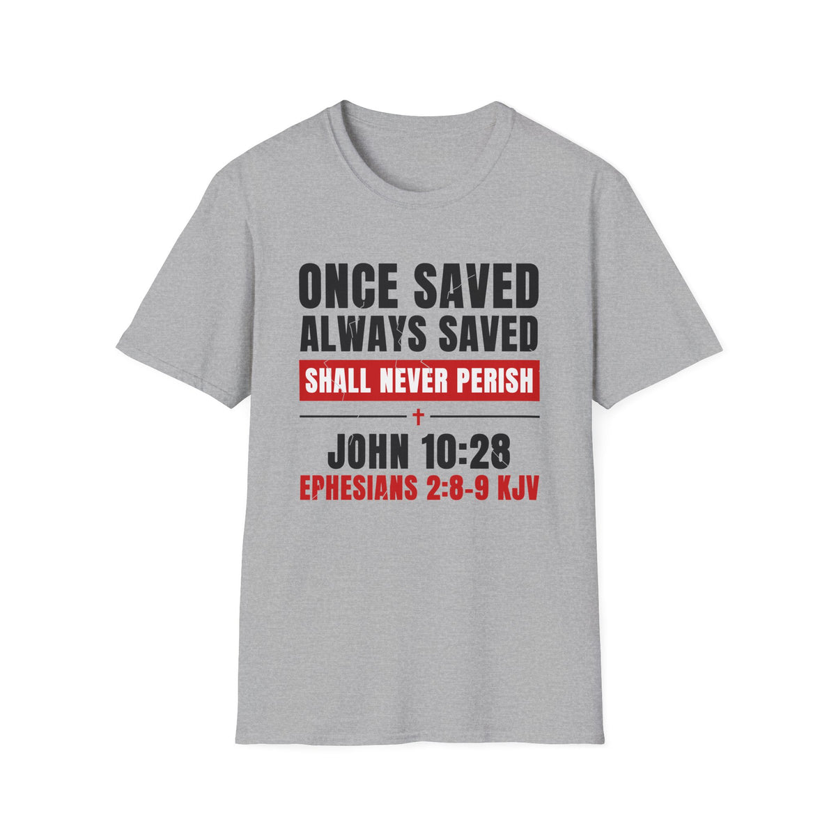 Once Saved Always Saved - Shall Never Perish (John 10:28 & Ephesians 2:8-9 KJV) Unisex Softstyle T-Shirt