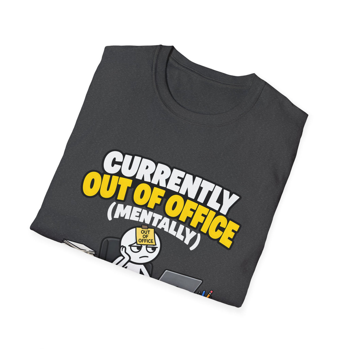 Currently Out Of Office (Mentally) — Funny Work & Desk Humor Cartoon Unisex Softstyle T-Shirt