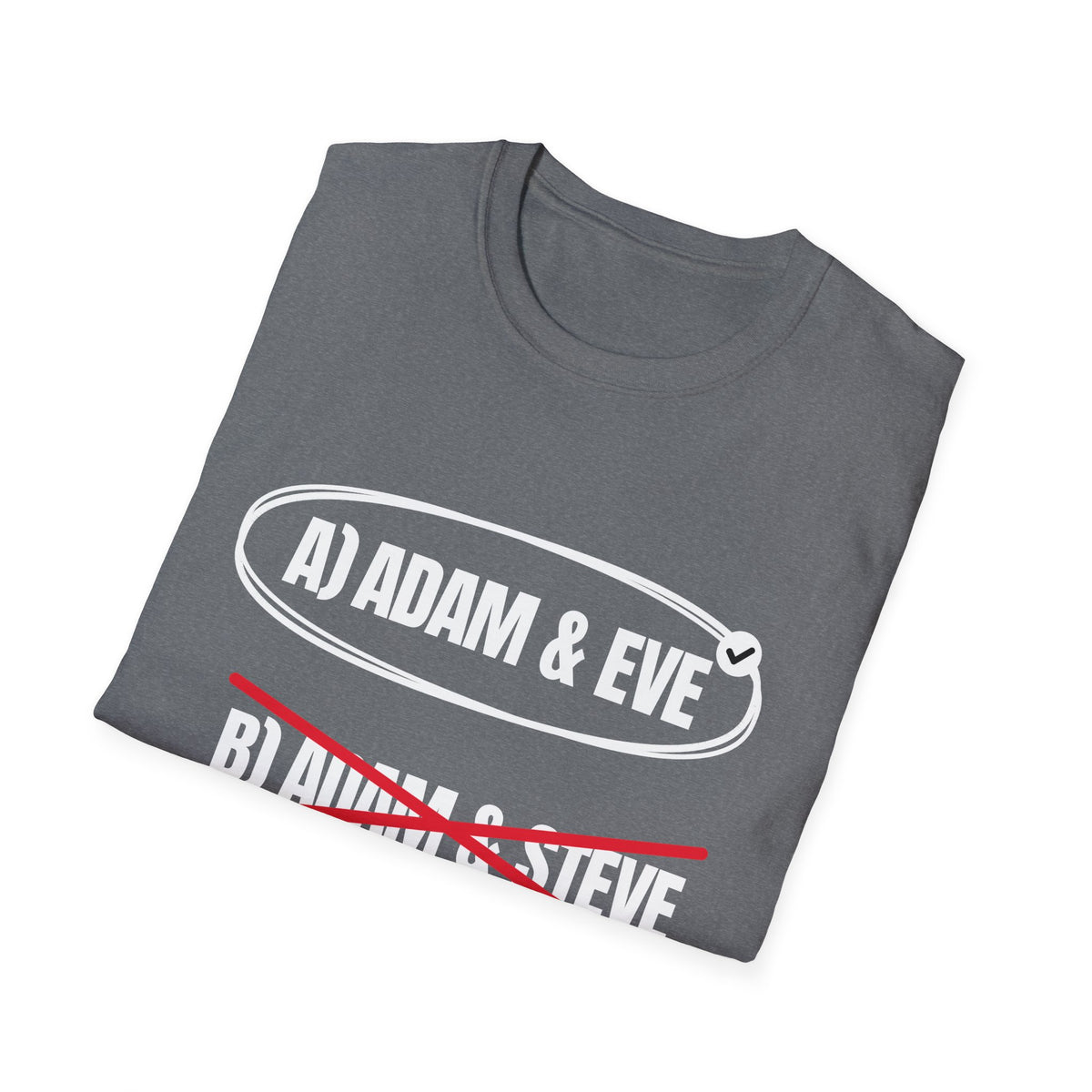 Adam & Eve Not Adam & Steve - God's Creation Order (Genesis 1:27 & 2:24 KJV) Unisex Softstyle T-Shirt