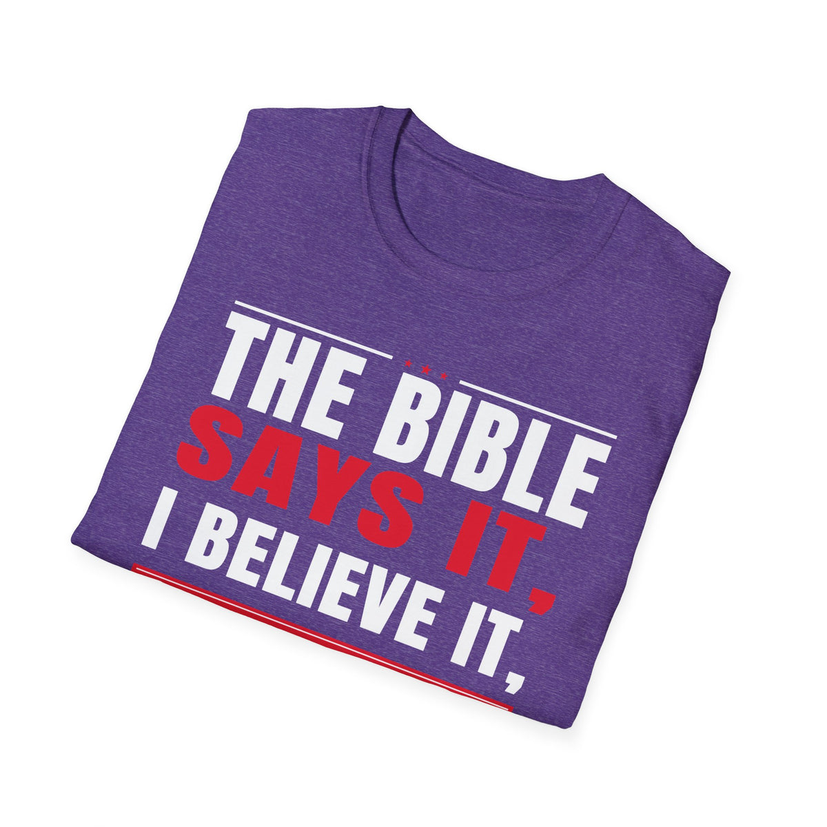 The Bible Says It, I Believe It, And That Settles It (Psalm 119:89 KJV) Unisex Softstyle T-Shirt