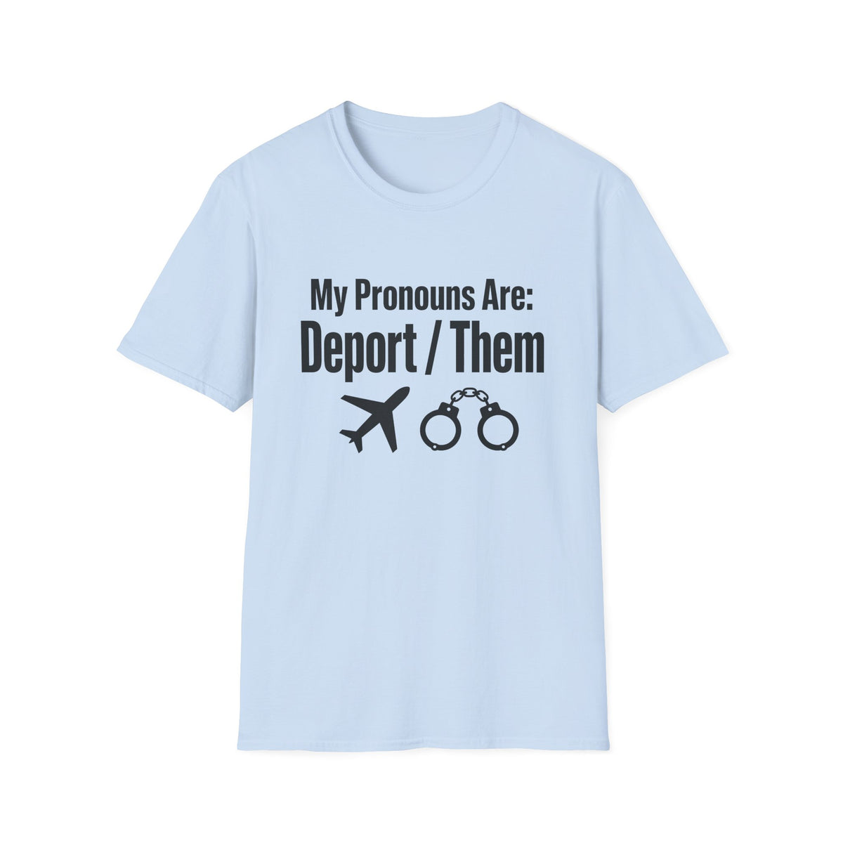 My Pronouns Are Deport Them — Airplane & Handcuffs Graphic Unisex Softstyle T-Shirt