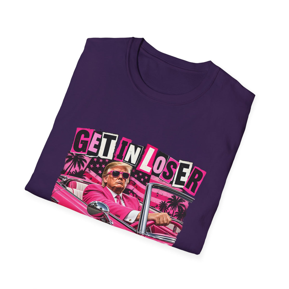 Get In Loser We're Taking America Back — Trump Pink Convertible Graphic Unisex Softstyle T-Shirt