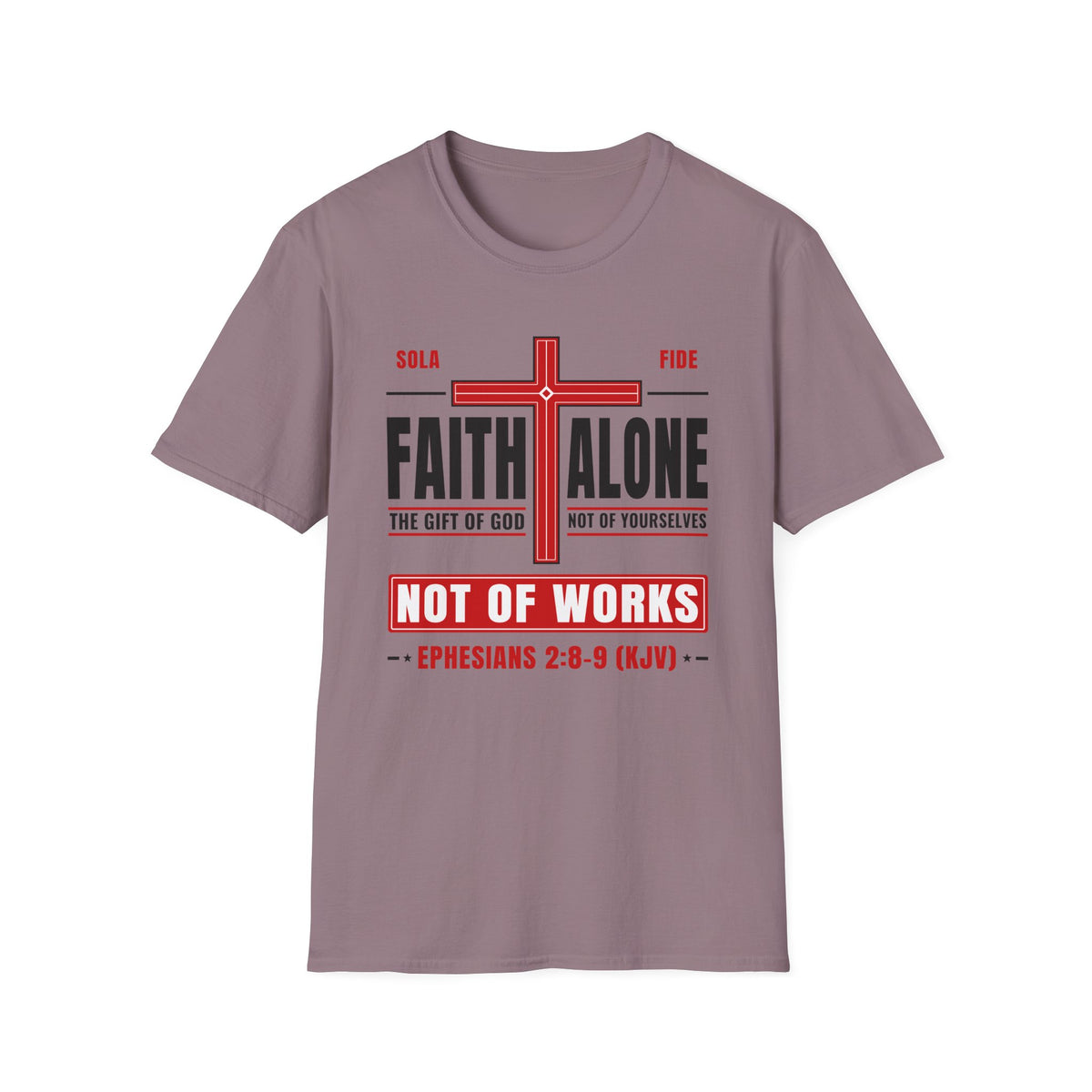 Faith Alone - Not Of Works (Ephesians 2:8-9 KJV) Unisex Softstyle T-Shirt